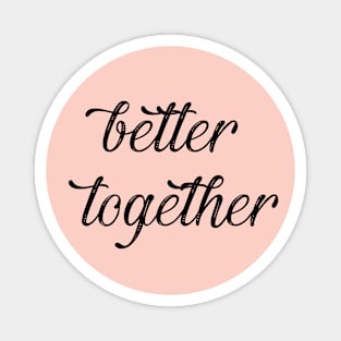 Better Together Magnet